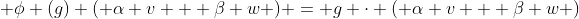  \phi (g) ( \alpha v + \beta w ) = g \cdot ( \alpha v + \beta w )