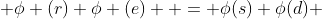  \phi (r) \phi (e)  = \phi(s) \phi(d) 