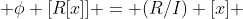  \phi [R[x]] = (R/I) [x] 