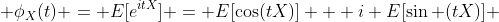  \phi_{X}(t) = E[e^{itX}] = E[\cos(tX)] + i E[\sin (tX)] 