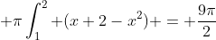  \pi\int_1^2 (x+2-x^2) = \frac{9\pi}{2}