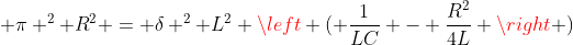  \pi ^2 R^2 = \delta ^2 L^2 \left ( \frac{1}{LC} - \frac{R^2}{4L} \right )