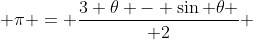  \pi = \dfrac{3 \theta - \sin \theta }{ 2} 