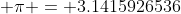  \pi = 3.1415926536