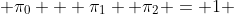  \pi_{0} + \pi_{1} +\pi_{2} = 1 