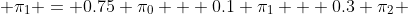 \pi_{1} = 0.75 \pi_{0} + 0.1 \pi_{1} + 0.3 \pi_{2} 