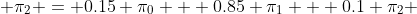  \pi_{2} = 0.15 \pi_{0} + 0.85 \pi_{1} + 0.1 \pi_{2} 