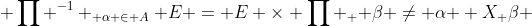  \prod ^{-1} _{ \alpha \in A} E = E \times \prod _ { \beta \neq \alpha } X_ \beta 