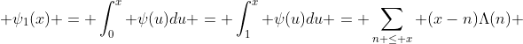  \psi_1(x) = \int_{0}^x \psi(u)du = \int_{1}^x \psi(u)du = \sum_{n \leq x} (x-n)\Lambda(n) 