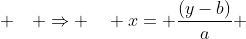  \quad \Rightarrow \quad x= \frac{(y-b)}{a} 