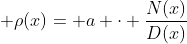  \rho(x)= a \cdot \frac{N(x)}{D(x)}