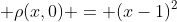  \rho(x,0) = (x-1)^2