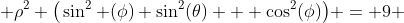  \rho^2 \big(\sin^2 (\phi) \sin^2(\theta) + \cos^2(\phi)\big) = 9 
