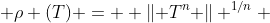  \rho (T) =  \left\| T^{n} \right\| ^{1/n} 