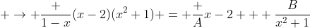  \rightarrow \frac {1-x}{(x-2)(x^2+1)} = \frac {A}{x-2} + \frac{B}{x^2+1}