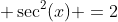  \sec^2(x) =2