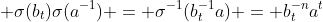  \sigma(b_t)\sigma(a^{-1}) = \sigma^{-1}(b_t^{-1}a) = b_t^{-n}a^t