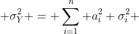  \sigma^{2}_{Y} = \sum^{n}_{i=1} a_{i}^{2} \sigma^{2}_{i} 
