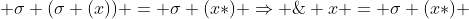  \sigma (\sigma (x)) = \sigma (x*) \Rightarrow \;\; x = \sigma (x*) 