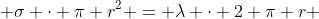  \sigma \cdot \pi r^2 = \lambda \cdot 2 \pi r 