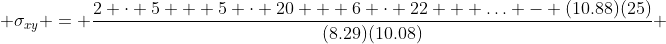  \sigma_{xy} = \frac{2 \cdot 5 + 5 \cdot 20 + 6 \cdot 22 + \ldots - (10.88)(25)}{(8.29)(10.08)} 