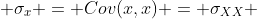  \sigma_x = Cov(x,x) = \sigma_{XX} 
