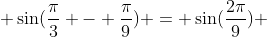  \sin(\frac{\pi}{3} - \frac{\pi}{9}) = \sin(\frac{2\pi}{9}) 