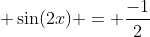  \sin(2x) = \frac{-1}{2}
