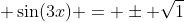  \sin(3x) = \pm \sqrt{1}