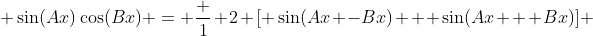  \sin(Ax)\cos(Bx) = \frac 1 2 [ \sin(Ax -Bx) + \sin(Ax + Bx)] 