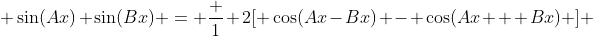  \sin(Ax) \sin(Bx) = \frac 1 2[ \cos(Ax-Bx) - \cos(Ax + Bx) ] 