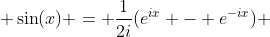  \sin(x) = \frac{1}{2i}(e^{ix} - e^{-ix}) 