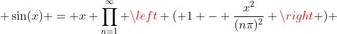  \sin(x) = x \prod_{n=1}^{\infty} \left ( 1 - \frac{x^2}{(n\pi)^2} \right ) 