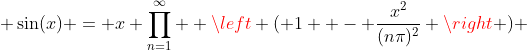  \sin(x) = x \prod_{n=1}^{\infty}  \left ( 1  - \frac{x^2}{(n\pi)^2} \right ) 