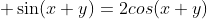  \sin(x+y)=2cos(x+y)
