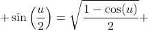  \sin\left(\frac{u}{2}\right)=\sqrt{\dfrac{1-\cos(u)}{2}} 