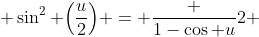  \sin^{2} \Big(\frac{u}{2}\Big) = \frac {1-\cos u}{2} 