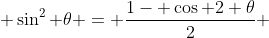 \sin^{2} \theta = \frac{1- \cos 2 \theta}{2} 