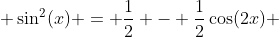  \sin^2(x) = \frac{1}{2} - \frac{1}{2}\cos(2x) 