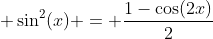  \sin^2(x) = \frac{1-\cos(2x)}{2}