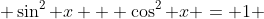  \sin^2 x + \cos^2 x = 1 