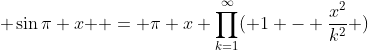  \sin{\pi x } = \pi x \prod_{k=1}^{\infty}( 1 - \frac{x^2}{k^2} )