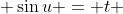  \sin{u} = t 