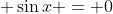  \sin{x} = 0