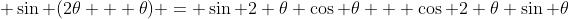  \sin (2\theta + \theta) = \sin 2 \theta \cos \theta + \cos 2 \theta \sin \theta