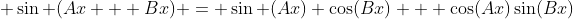  \sin (Ax + Bx) = \sin (Ax) \cos(Bx) + \cos(Ax)\sin(Bx)