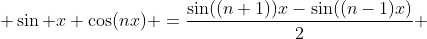  \sin x \cos(nx) =\frac{\sin((n+1))x-\sin((n-1)x)}2 