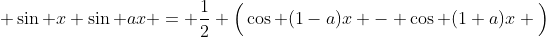  \sin x \sin ax = \frac{1}{2} \Big(\cos (1-a)x - \cos (1+a)x \Big)