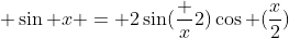 \sin x = 2\sin(\frac {x}{2})\cos (\frac{x}{2})