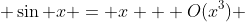  \sin x = x + O(x^{3}) 